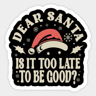 Dear Santa Is It Too Late Christmas Sticker